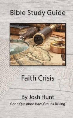 Josh Hunt - Bible Study Guide -- Faith Crisis, Häftad