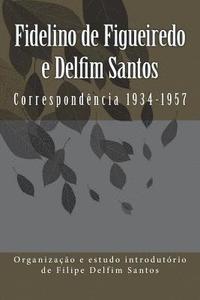 bokomslag Fidelino de Figueiredo e Delfim Santos: Correspondência 1934-1957