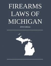 Michigan Legal Publishing Ltd - Firearms Laws of Michigan; 2016 Edition, Häftad