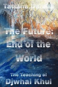 bokomslag The Future: End of the World - The Teaching of Djwhal Khul