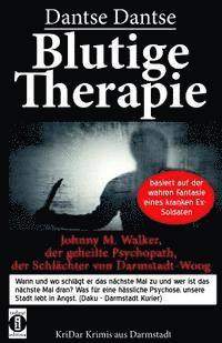 bokomslag Blutige Therapie - Johnny M. Walker, der geheilte Psychopath, der Schlächter von Darmstadt-Woog: Wann und wo schlägt er das nächste mal zu? Basiert au