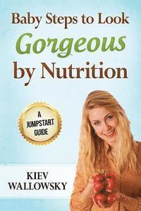 bokomslag Baby Steps to Look Gorgeous by Nutrition: A jumpstart guide