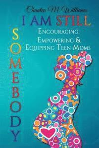 bokomslag I Am Still Somebody: Encouraging, Empowering & Equipping Teen Mothers