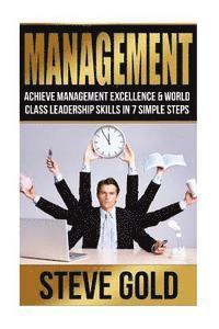 bokomslag Management: Achieve Management Excellence & World Class Leadership Skills In 7 Simple Steps