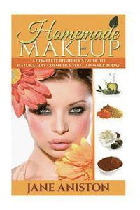 bokomslag Homemade Makeup: A Complete Beginner's Guide To Natural DIY Cosmetics You Can Make Today