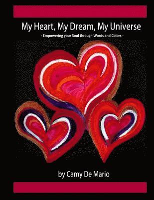 Camy De Mario - My Heart, My Dream, My Universe: Empowering your Soul through Words and Colors, Häftad