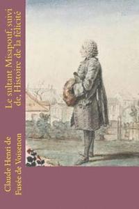 Le sultant Misapouf, suivi de, Histoire de la felicite