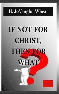 bokomslag If not for CHRIST, then for WHAT?: Starting the Real Conversation Within You