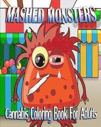 Cannabis Coloring Book For Adults: Mashed Monsters