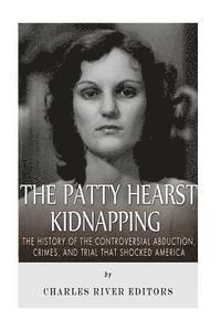 bokomslag The Patty Hearst Kidnapping: The History of the Controversial Abduction, Crimes, and Trial that Shocked America