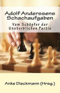 Adolf Anderssens Schachaufgaben: Vom Schöpfer der Unsterblichen Partie 1