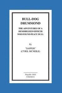 bokomslag Bull-Dog Drummond The Adventures Of A Demobilised Officer Who Found Peace Dull