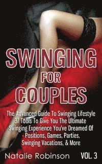 bokomslag Swinging For Couples Vol. 3: The Advanced Guide To Swinging Lifestyle - 37 Tools To Give You The Ultimate Swinging Experience You've Dreamed Of - P