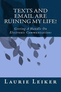 bokomslag Texts and Emails Are Ruining My Life!: Getting A Handle On Electronic Communications