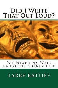 Did I Write That Out Loud?: We Might As Well Laugh, It's Only Life 1
