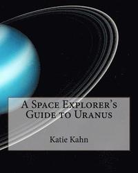 bokomslag A Space Explorer's Guide to Uranus