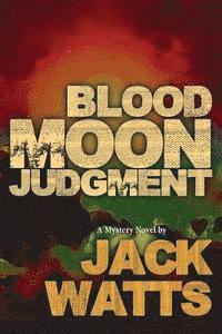 Blood Moon Judgment: A Mystery Novel by Jack Watts 1