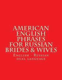 bokomslag English American Phrases for Russian Brides & Wifes: Every Days Phrases - American - English - Russian