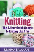 bokomslag Knitting: The 4-Hour Crash Course To Knitting Like A Pro