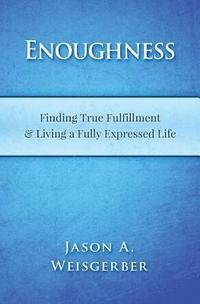 bokomslag Enoughness: Finding True Fulfillment & Living a Fully Expressed Life