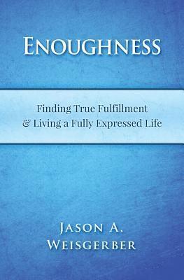 Enoughness: Finding True Fulfillment & Living a Fully Expressed Life 1