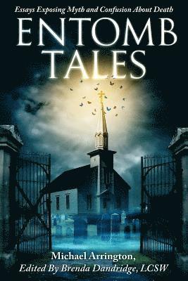 Entomb Tales: Essays Exposing Myth and Confusion About Death 1