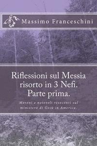 bokomslag Riflessioni sul Messia risorto in 3 Nefi. Parte prima.: Moroni e notevoli resoconti sul ministero di Gesù in America.