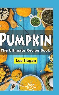 bokomslag Pumpkin: The Ultimate Recipe Book