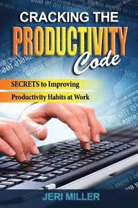 bokomslag Cracking the Productivity Code: Secrets to Improving Productivity Habits at Work