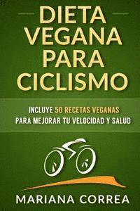 bokomslag DIETA VEGANA para CICLISMO: Incluye 50 Recetas Veganas para mejorar tu velocidad y salud