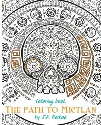 bokomslag The path to Mictlan: Coloring book