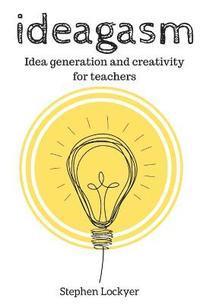 bokomslag Ideagasm: Idea generation in Education