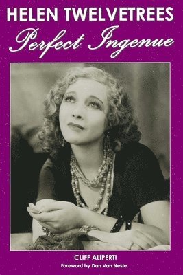 Cliff Aliperti - Helen Twelvetrees, Perfect Ingenue: Rediscovering a 1930s Movie Star and Her 32 Films, Häftad