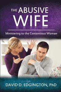 bokomslag The Abusive Wife: Ministering to the Contentious Woman