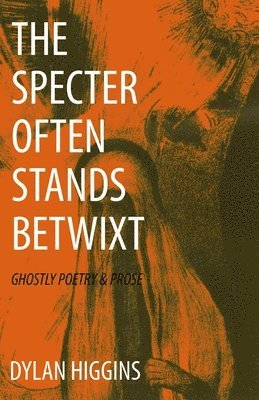 bokomslag The Specter Often Stands Betwixt: Ghostly Poetry & Prose