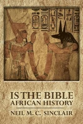 Neil M. C. Sinclair - Is The Bible African History, Häftad