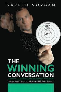 bokomslag The Winning Conversation: Unlocking Results from the Inside-out