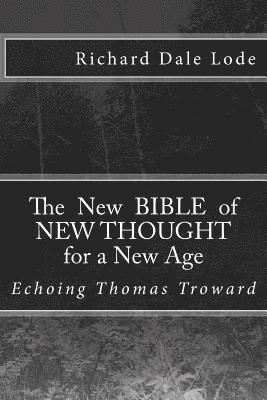 The New Bible of NEW THOUGHT for a New Age: Echoing Thomas Troward 1