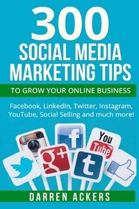 bokomslag 300 Social Media Marketing Tips to Grow Your Online Business. Facebook, LinkedIn