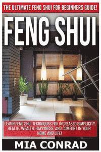 bokomslag Feng Shui: The Ultimate Feng Shui For Beginners Guide! Learn Feng Shui Techniques For Increased Simplicity, Health, Wealth, Happi