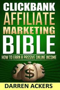 bokomslag Clickbank Affiliate Marketing Bible How to Earn a Passive Online Income