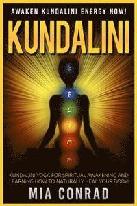 bokomslag Kundalini: Awaken Kundalini Energy NOW! Kundalini Yoga For Spiritual Awakening And Learning How To Naturally Heal Your Body!