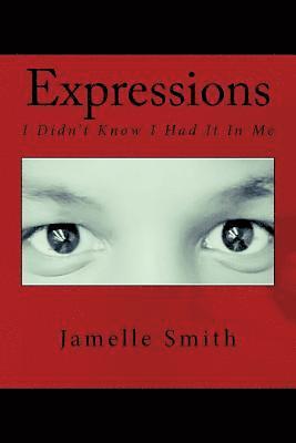Jamelle R. Smith - Expressions: I Didn't Know I Had It In Me, Häftad
