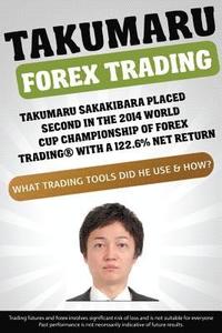 bokomslag Takumaru Forex Trading: Takumaru Sakakibara placed second in the 2014 World Cup Championship of Forex Trading(R) with a 122.6% net return