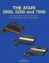 bokomslag The Atari 2600, 5200 and 7800: A Comprehensive Look at the History and Technology of Atari's 8-bit Systems