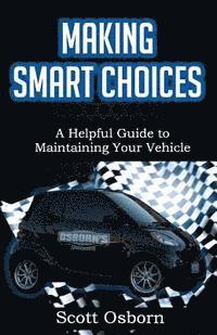 bokomslag Making Smart Choices: A Helpful Guide to Maintaining Your Vehicle