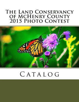 bokomslag The Land Conservancy of McHenry County 2015 Photo Contest Catalog