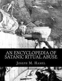 bokomslag An Encyclopedia of Satanic Ritual Abuse