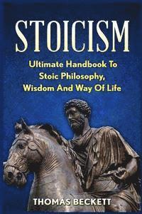 bokomslag Stoicism: Ultimate Handbook to Stoic Philosophy, Wisdom and Way of Life