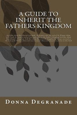 A Guide to Inherit the Fathers Kingdom: Genesis 3:15 is the same as Revelation 12 final Judgment is the same as Seth Ben Adam Ben Jehovah's Kingdom 1